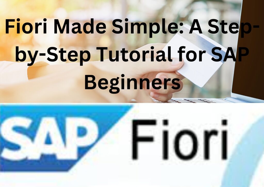 Fiori Made Simple: A Step-by-Step Tutorial for SAP Beginners